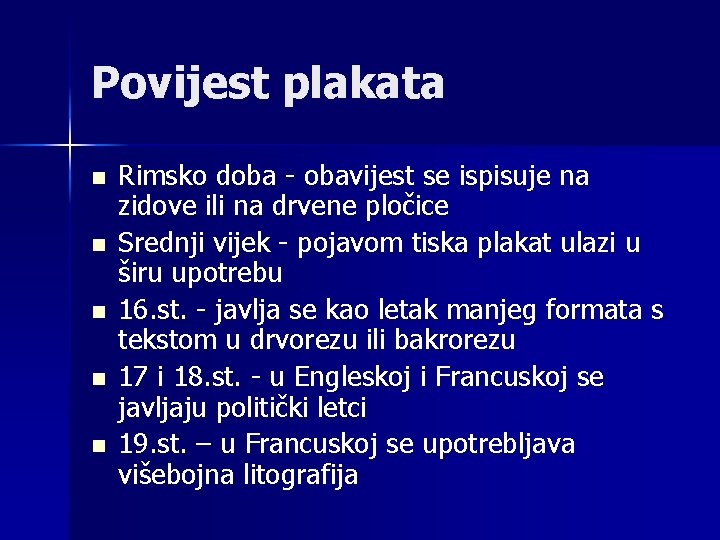 Povijest plakata n n n Rimsko doba - obavijest se ispisuje na zidove ili