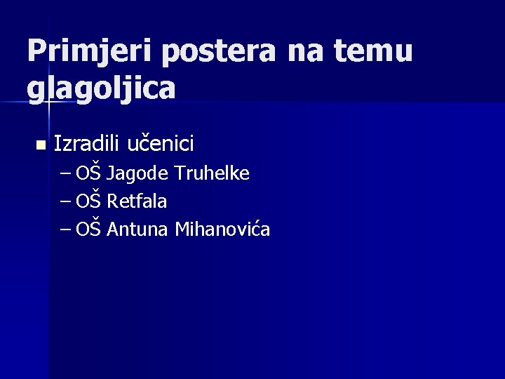 Primjeri postera na temu glagoljica n Izradili učenici – OŠ Jagode Truhelke – OŠ