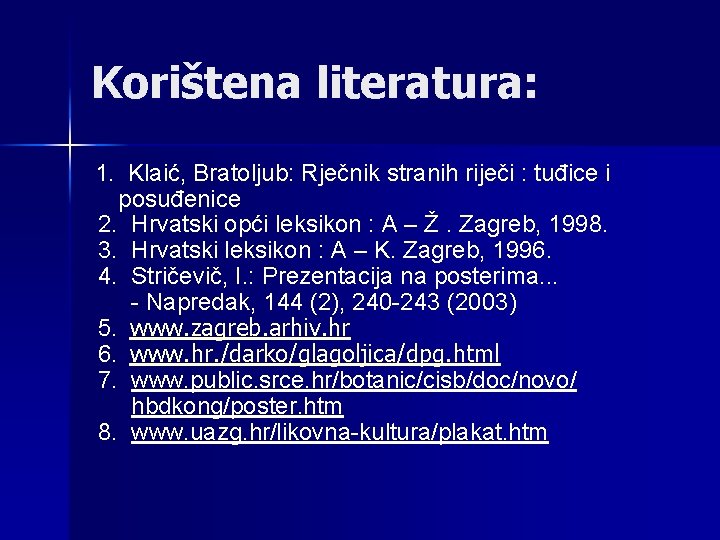 Korištena literatura: 1. Klaić, Bratoljub: Rječnik stranih riječi : tuđice i posuđenice 2. Hrvatski