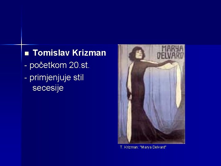 Tomislav Krizman - početkom 20. st. - primjenjuje stil secesije n T. Krizman: "Marya