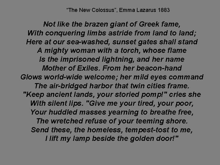 “The New Colossus”, Emma Lazarus 1883 Not like the brazen giant of Greek fame,