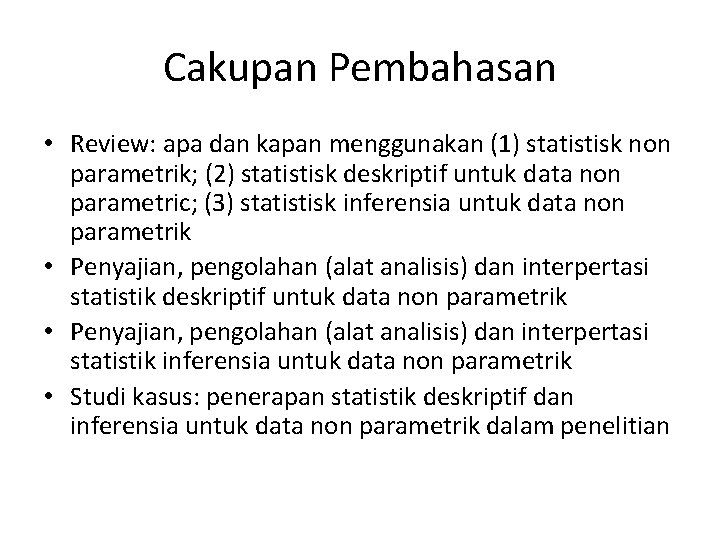 Cakupan Pembahasan • Review: apa dan kapan menggunakan (1) statistisk non parametrik; (2) statistisk