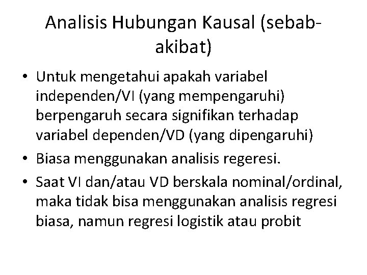 Analisis Hubungan Kausal (sebabakibat) • Untuk mengetahui apakah variabel independen/VI (yang mempengaruhi) berpengaruh secara