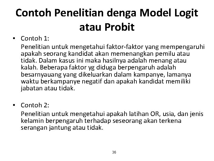 Contoh Penelitian denga Model Logit atau Probit • Contoh 1: Penelitian untuk mengetahui faktor-faktor