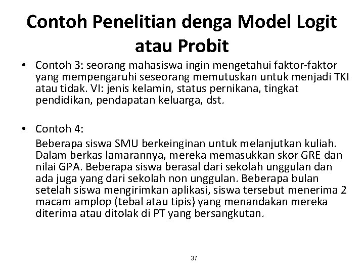 Contoh Penelitian denga Model Logit atau Probit • Contoh 3: seorang mahasiswa ingin mengetahui