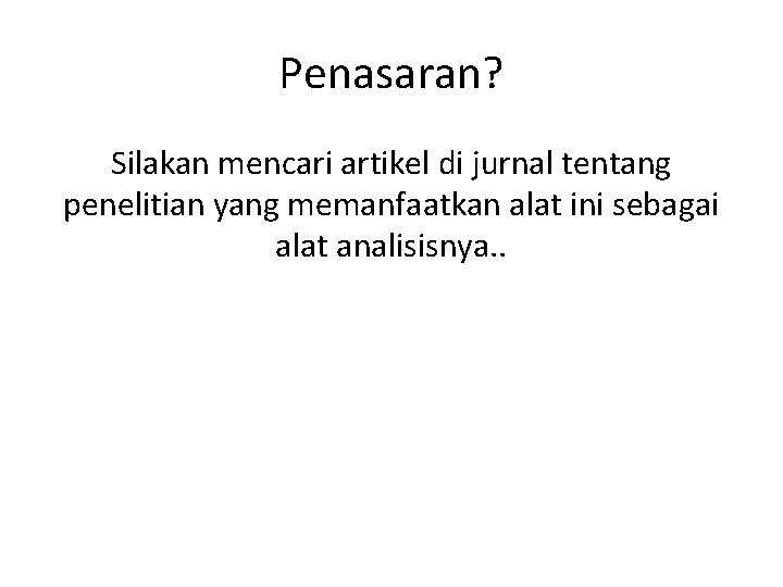 Penasaran? Silakan mencari artikel di jurnal tentang penelitian yang memanfaatkan alat ini sebagai alat