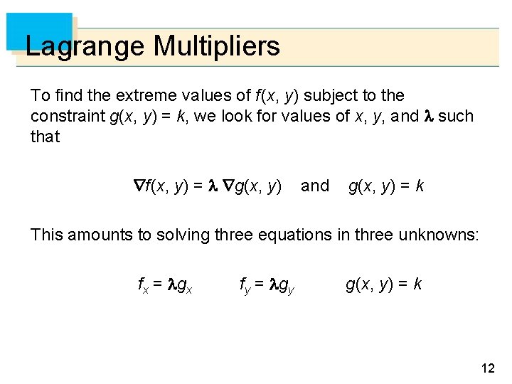 Lagrange Multipliers To find the extreme values of f (x, y) subject to the