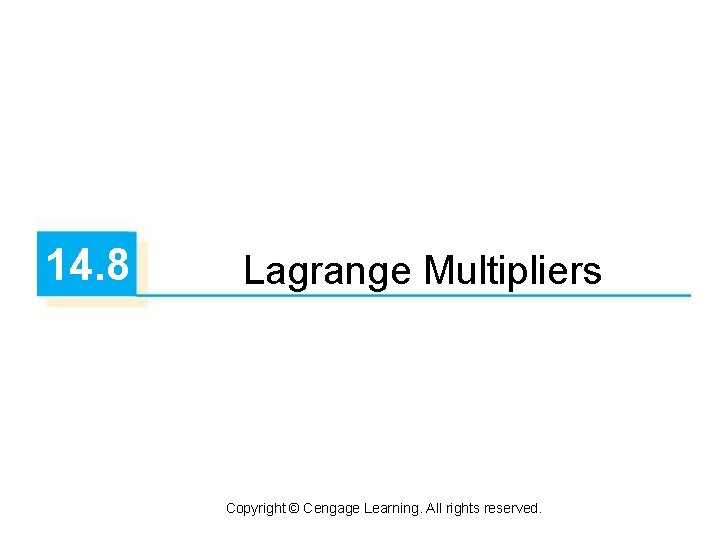 14. 8 Lagrange Multipliers Copyright © Cengage Learning. All rights reserved. 