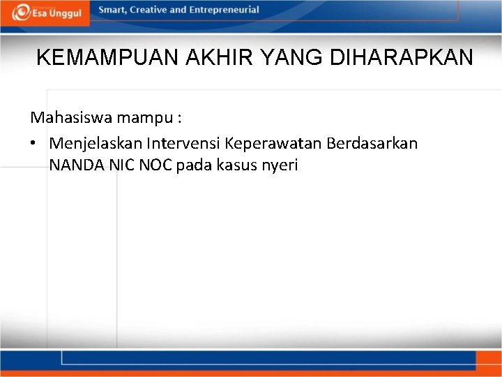 KEMAMPUAN AKHIR YANG DIHARAPKAN Mahasiswa mampu : • Menjelaskan Intervensi Keperawatan Berdasarkan NANDA NIC