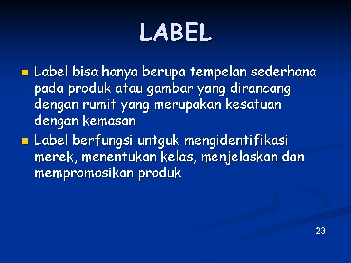 LABEL n n Label bisa hanya berupa tempelan sederhana pada produk atau gambar yang