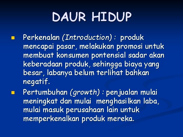 DAUR HIDUP n n Perkenalan (Introduction) : produk mencapai pasar, melakukan promosi untuk membuat DAUR HIDUP n n Perkenalan (Introduction) : produk mencapai pasar, melakukan promosi untuk membuat