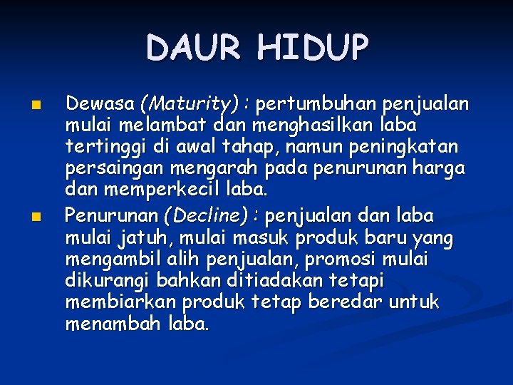 DAUR HIDUP n n Dewasa (Maturity) : pertumbuhan penjualan mulai melambat dan menghasilkan laba