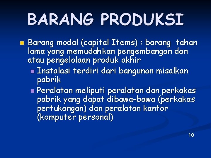 BARANG PRODUKSI n Barang modal (capital Items) : barang tahan lama yang memudahkan pengembangan