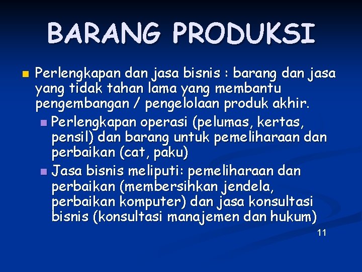 BARANG PRODUKSI n Perlengkapan dan jasa bisnis : barang dan jasa yang tidak tahan