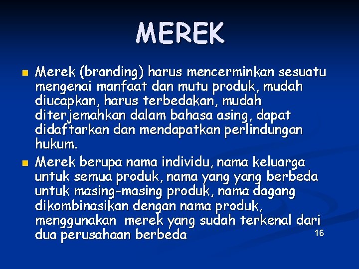 MEREK n n Merek (branding) harus mencerminkan sesuatu mengenai manfaat dan mutu produk, mudah