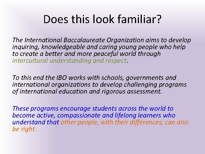 Does this look familiar? The International Baccalaureate Organization aims to develop inquiring, knowledgeable and