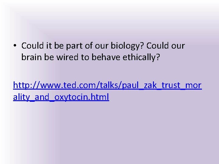  • Could it be part of our biology? Could our brain be wired