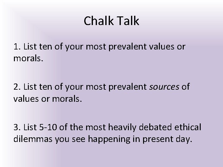 Chalk Talk 1. List ten of your most prevalent values or morals. 2. List