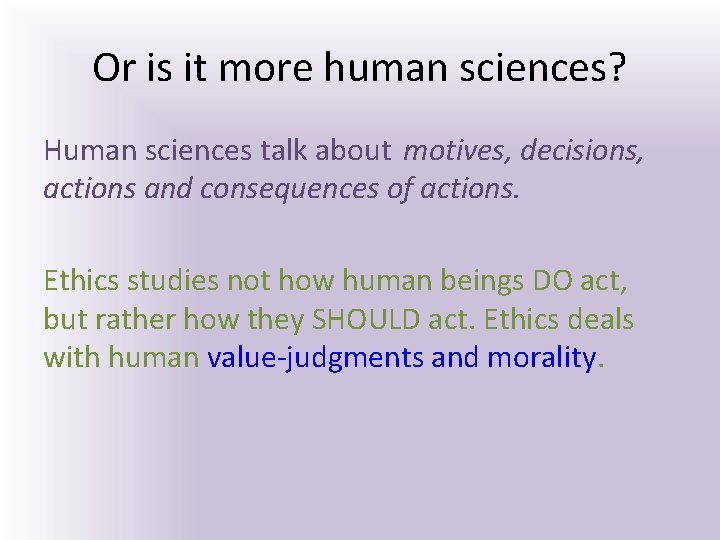 Or is it more human sciences? Human sciences talk about motives, decisions, actions and