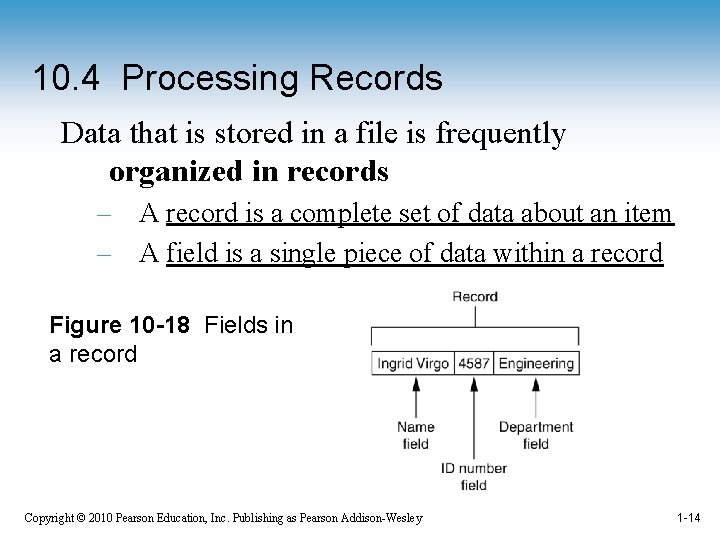 10. 4 Processing Records Data that is stored in a file is frequently organized