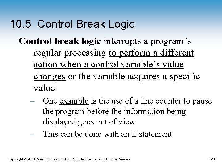 10. 5 Control Break Logic Control break logic interrupts a program’s regular processing to