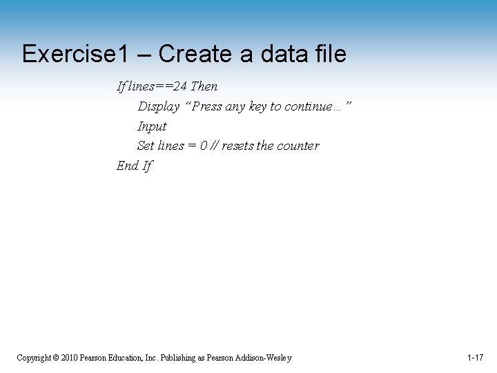 Exercise 1 – Create a data file If lines==24 Then Display “Press any key