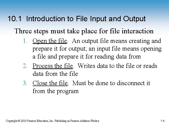 10. 1 Introduction to File Input and Output Three steps must take place for