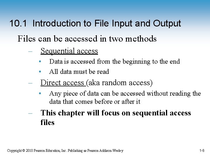 10. 1 Introduction to File Input and Output Files can be accessed in two