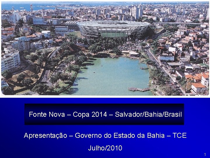 Fonte Nova – Copa 2014 – Salvador/Bahia/Brasil Apresentação – Governo do Estado da Bahia