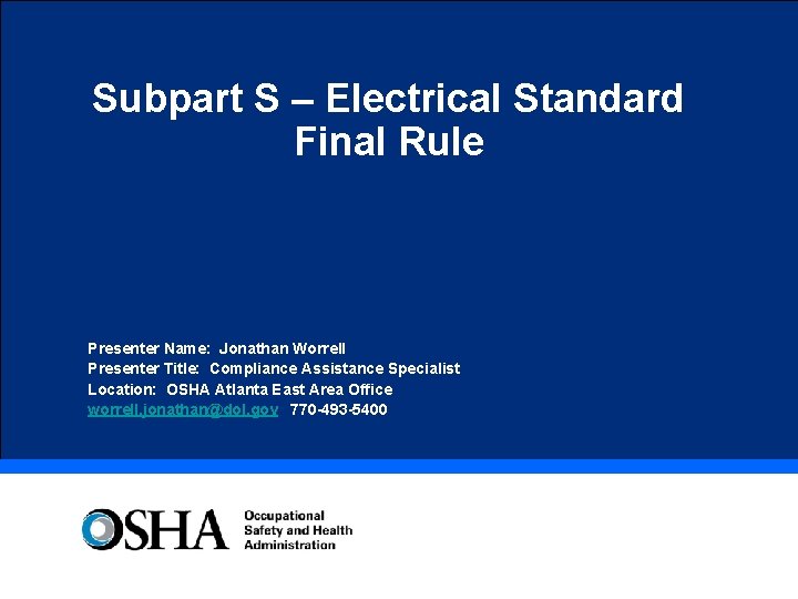 Subpart S – Electrical Standard Final Rule Presenter Name: Jonathan Worrell Presenter Title: Compliance