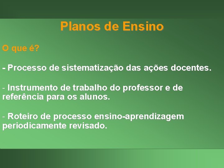 Planos de Ensino O que é? - Processo de sistematização das ações docentes. -