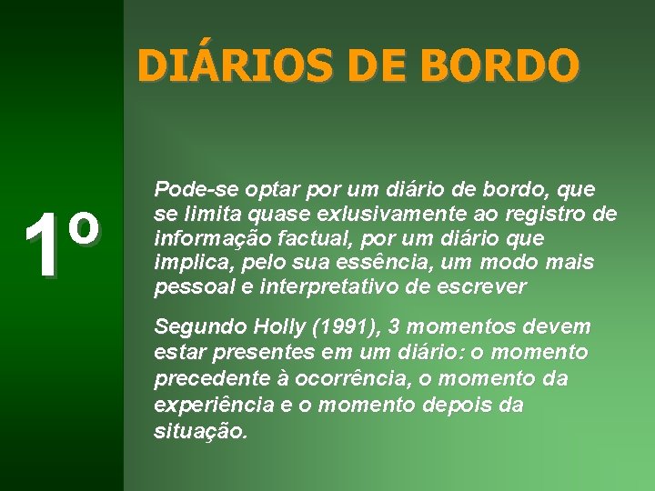 OS DIÁRIOS DE BORDO 1º Pode-se optar por um diário de bordo, que se