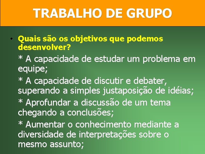 TRABALHO DE GRUPO • Quais são os objetivos que podemos desenvolver? * A capacidade