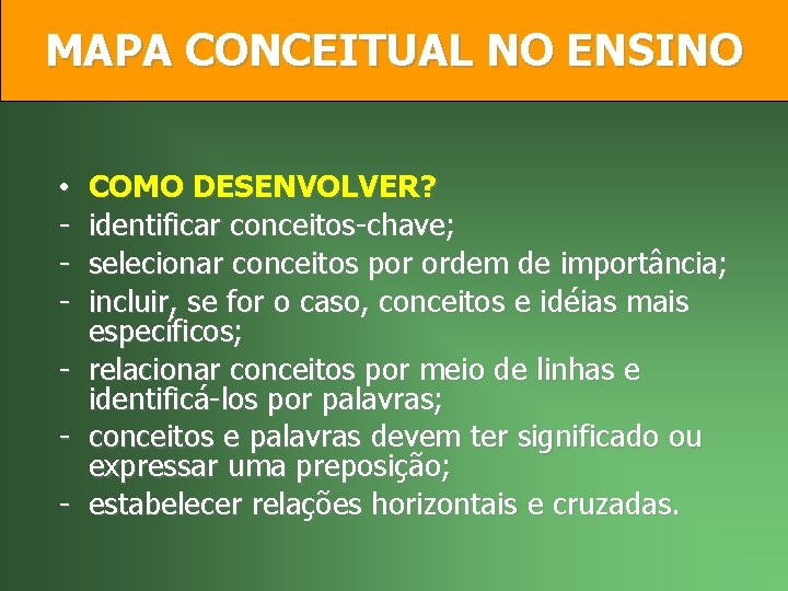 MAPA CONCEITUAL NO ENSINO COMO DESENVOLVER? identificar conceitos-chave; selecionar conceitos por ordem de importância;