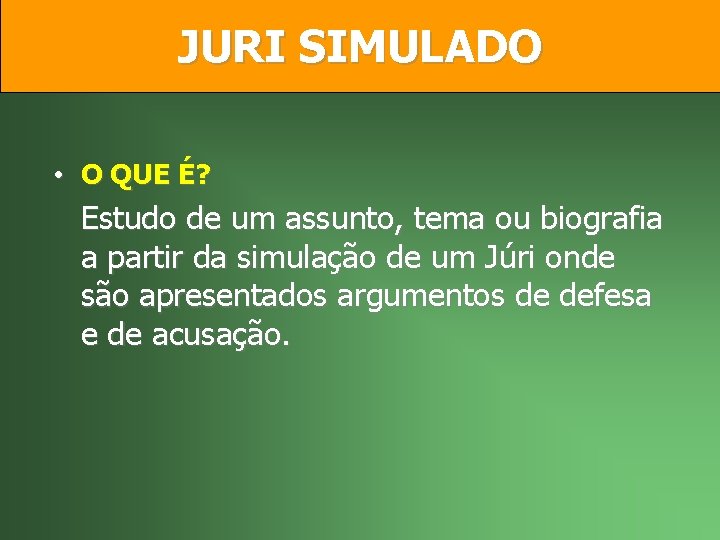 JURI SIMULADO • O QUE É? Estudo de um assunto, tema ou biografia a