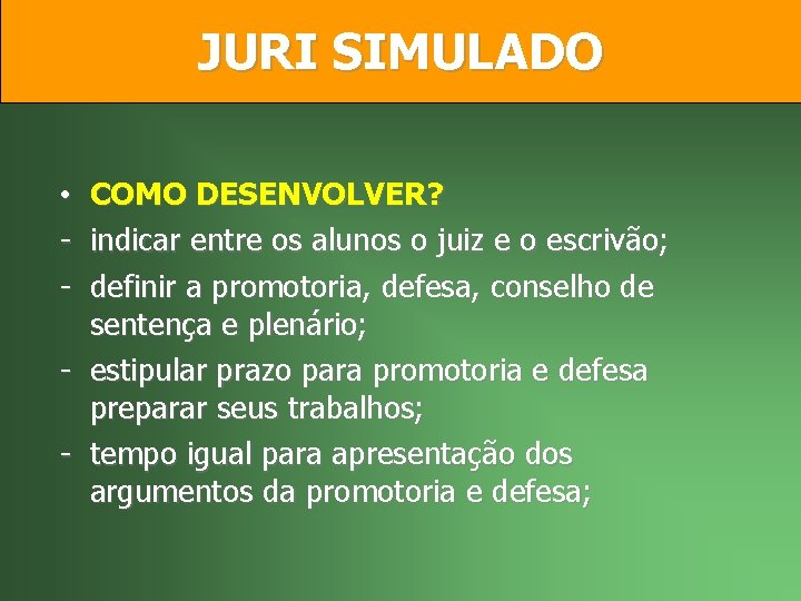 JURI SIMULADO COMO DESENVOLVER? indicar entre os alunos o juiz e o escrivão; definir