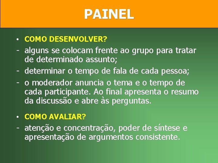 PAINEL • COMO DESENVOLVER? - alguns se colocam frente ao grupo para tratar de