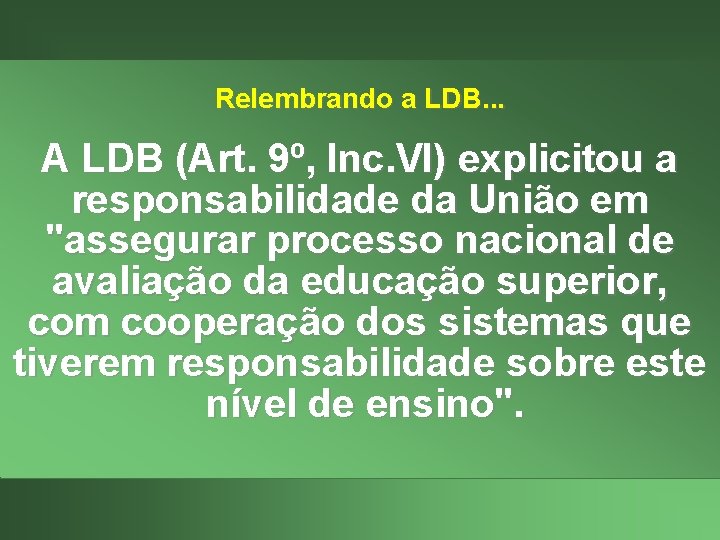 Relembrando a LDB. . . A LDB (Art. 9º, Inc. VI) explicitou a responsabilidade