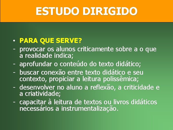 ESTUDO DIRIGIDO • PARA QUE SERVE? - provocar os alunos criticamente sobre a o