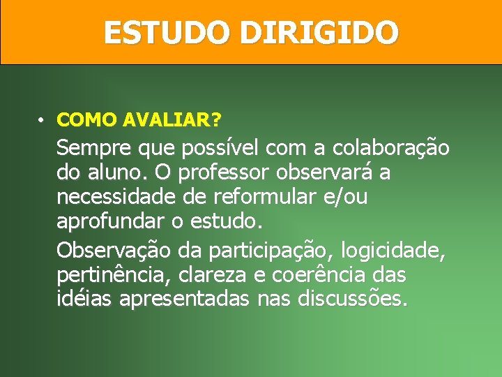 ESTUDO DIRIGIDO • COMO AVALIAR? Sempre que possível com a colaboração do aluno. O