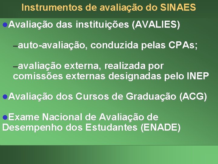 Instrumentos de avaliação do SINAES l. Avaliação das instituições (AVALIES) –auto-avaliação, conduzida pelas CPAs;