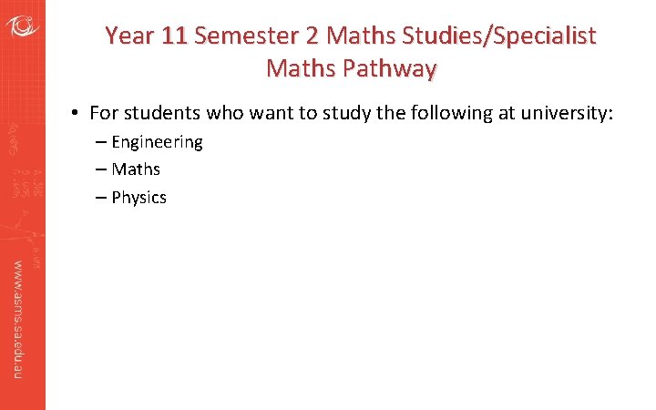 Year 11 Semester 2 Maths Studies/Specialist Maths Pathway • For students who want to