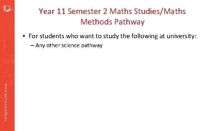 Year 11 Semester 2 Maths Studies/Maths Methods Pathway • For students who want to