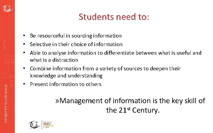 Students need to: • Be resourceful in sourcing information • Selective in their choice