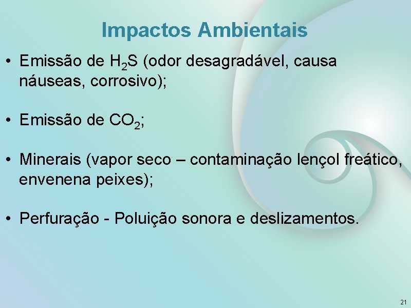 Impactos Ambientais • Emissão de H 2 S (odor desagradável, causa náuseas, corrosivo); •