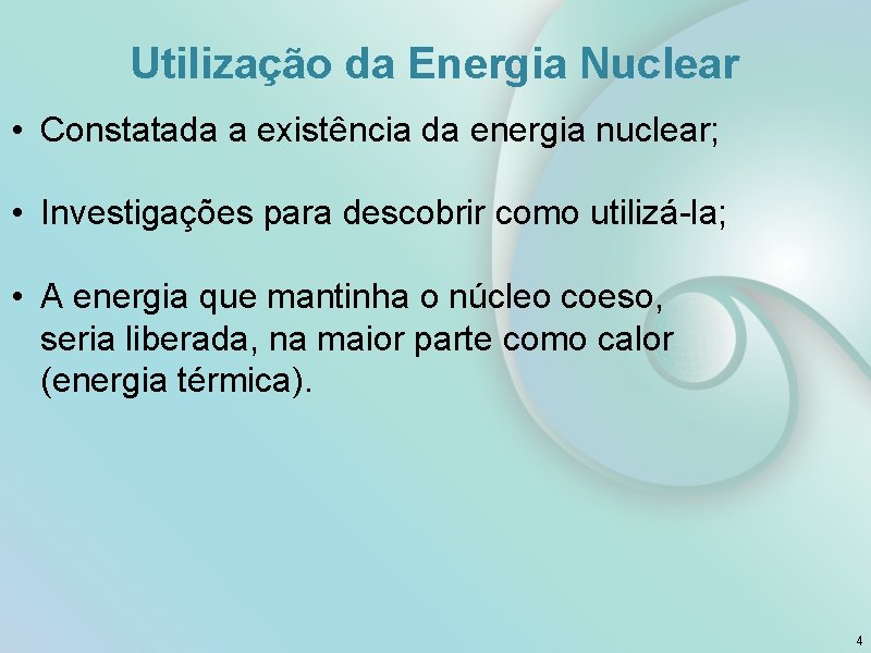 Utilização da Energia Nuclear • Constatada a existência da energia nuclear; • Investigações para