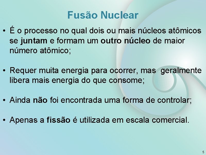 Fusão Nuclear • É o processo no qual dois ou mais núcleos atômicos se