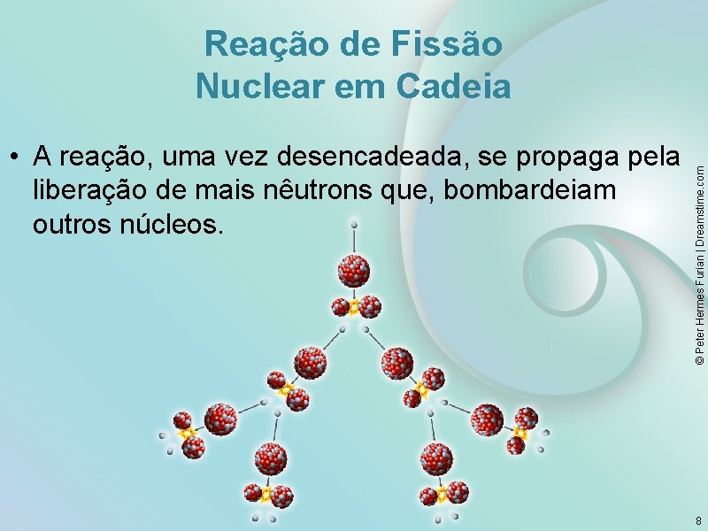  • A reação, uma vez desencadeada, se propaga pela liberação de mais nêutrons