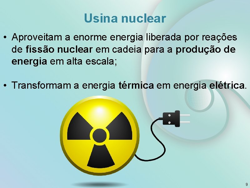 Usina nuclear • Aproveitam a enorme energia liberada por reações de fissão nuclear em