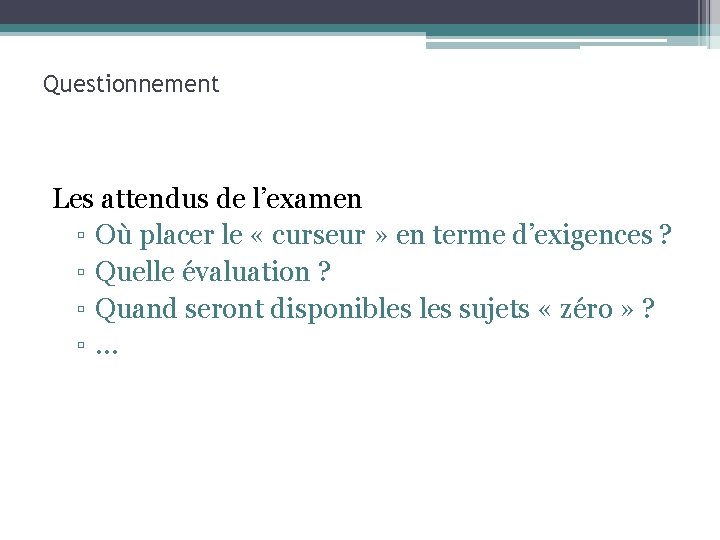 Questionnement Les attendus de l’examen ▫ Où placer le « curseur » en terme